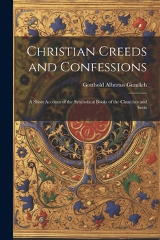 Paperback Christian Creeds and Confessions: A Short Account of the Symbolical Books of the Churches and Sects Book