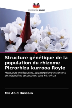 Structure génétique de la population du rhizome Picrorhiza kurrooa Royle: Marqueurs moléculaires, polymorphisme et contenu en métabolites secondaires dans Picrorhiza