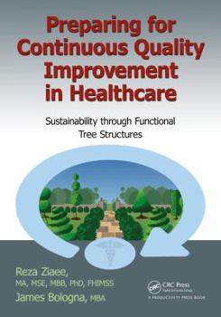 Paperback Preparing for Continuous Quality Improvement for Healthcare: Sustainability Through Functional Tree Structures Book