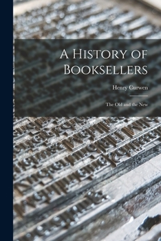 Paperback A History of Booksellers: the Old and the New Book