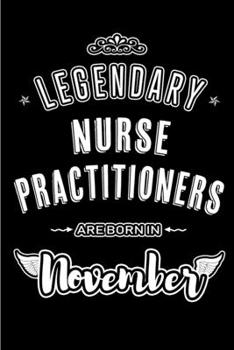 Paperback Legendary Nurse Practitioners are born in November: Blank Lined Journal Notebooks Diary as Appreciation, Birthday, Welcome, Farewell, Thank You, Chris Book