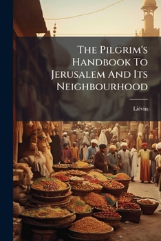 Paperback The Pilgrim's Handbook To Jerusalem And Its Neighbourhood Book