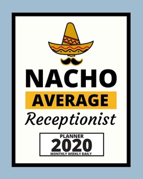 Paperback Nacho Average Receptionist: 2020 Planner For Receptionist, 1-Year Daily, Weekly And Monthly Organizer With Calendar, Great Gift Idea For Christmas Book