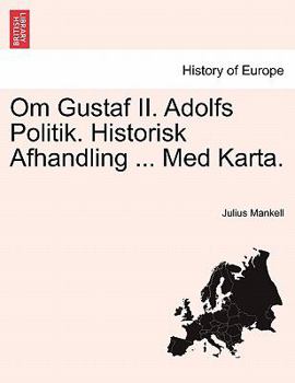 Paperback Om Gustaf II. Adolfs Politik. Historisk Afhandling ... Med Karta. [Swedish] Book