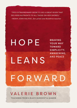 Hardcover Hope Leans Forward: Braving Your Way Toward Simplicity, Awakening, and Peace Book