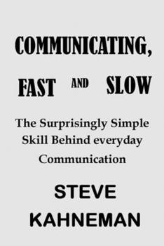 Paperback COMMUNICATING, FAST and SLOW: The Surprisingly Simple Skill Behind everyday communication Book