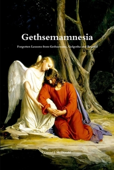 Paperback Gethsemamnesia: Forgotten Lessons From Gethsemane, Golgotha and Beyond Book