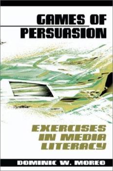 Paperback Games of Persuasion: Exercises in Media Literacy Book
