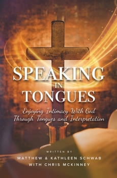 Paperback Speaking in Tongues: Enjoying Intimacy With God Through Tongues and Interpretation Book