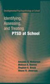 Identifying, Assessing, and Treating PTSD at School - Book  of the Developmental Psychopathology at School