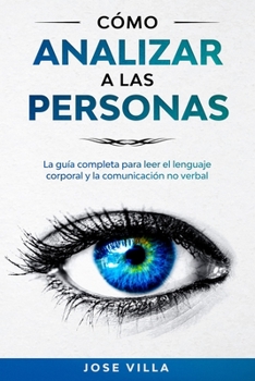 Paperback C?mo Analizar a las Personas: La Gu?a Completa para Leer el Lenguaje Corporal y la Comunicaci?n No Verbal. Aprende habilidades de inteligencia emoci [Spanish] Book