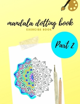 Paperback Mandala Dotting Book Exercise Book Part 2: How to Draw a Mandala - 47 Dot Painting Mandalas - Dotting Tools for Painting Rocks - Point Painting Book