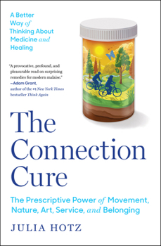 Paperback The Connection Cure: The Prescriptive Power of Movement, Nature, Art, Service, and Belonging Book