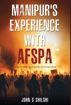 Hardcover Manipur's Experience with AFSPA - Stories of Violence, Impunity, and Insensitivity Book