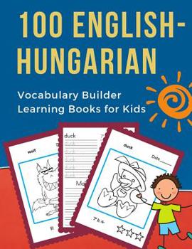 Paperback 100 English-Hungarian Vocabulary Builder Learning Books for Kids: First learning bilingual frequency animals word card games. Full visual dictionary w Book