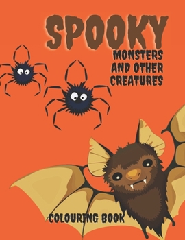 Spooky Monters and Other Creatures Colouring Book: Halloween Coloring Book For Kids, Teenagers and Adults: Scary Halloween Monsters, Witches and Ghoul