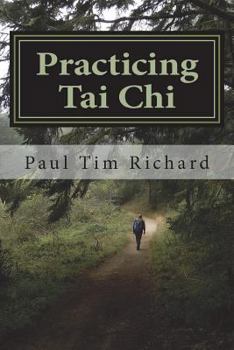 Paperback Practicing Tai Chi: Ways to Enrich Learning for Beginner and Intermediate Practitioners Book
