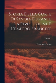 Paperback Storia Della Corte Di Savoia Durante La Rivoluzione E L'empero Francese; Volume 1 [Italian] Book