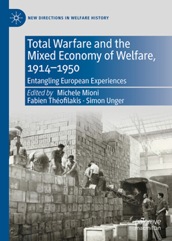 Total Warfare and the Mixed Economy of Welfare, 1914-1950: Entangling European Experiences (New Directions in Welfare History)