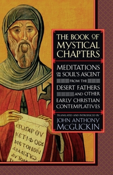 Paperback The Book of Mystical Chapters: Meditations on the Soul's Ascent, from the Desert Fathers and Other Early Christian Contemplatives Book