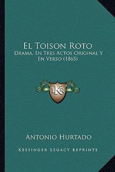 Paperback El Toison Roto: Drama, En Tres Actos Original Y En Verso (1865) [Spanish] Book
