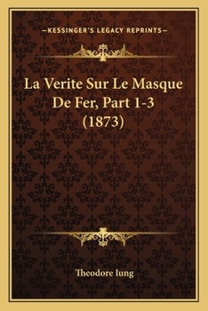 Paperback La Verite Sur Le Masque De Fer, Part 1-3 (1873) [French] Book