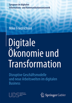 Paperback Digitale Ökonomie Und Transformation: Disruptive Geschäftsmodelle Und Neue Arbeitswelten Im Digitalen Business [German] Book