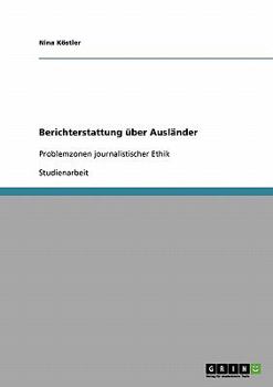 Paperback Berichterstattung über Ausländer: Problemzonen journalistischer Ethik [German] Book