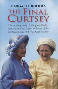 Hardcover The Final Curtsey: The Autobiography of Margaret Rhodes, First Cousin of the Queen and Niece of Queen Elizabeth, the Queen Mother Book