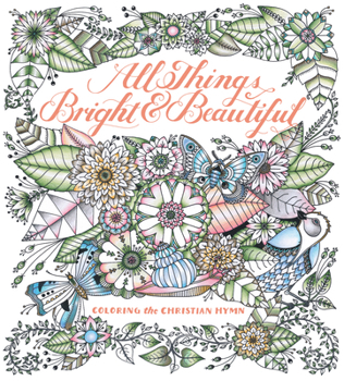 Paperback All Things Bright & Beautiful: Coloring the Christian Hymn Book
