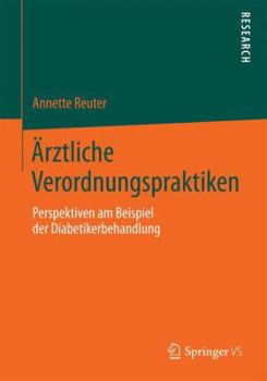 Paperback Ärztliche Verordnungspraktiken: Perspektiven Am Beispiel Der Diabetikerbehandlung [German] Book