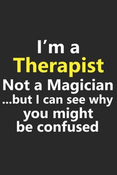I’m a Therapist Not A Magician But I Can See Why You Might Be Confused: Funny Job Career Notebook Journal Lined Wide Ruled Paper Stylish Diary Planner 6x9 Inches 120 Pages Gift