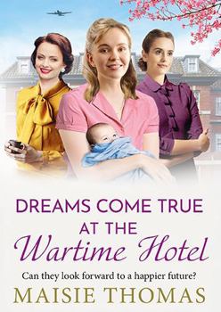 Dreams Come True at the Wartime Hotel: The irresistible BRAND NEW addition to the uplifting 'Wartime Hotel' series from Maisie Thomas for 2026