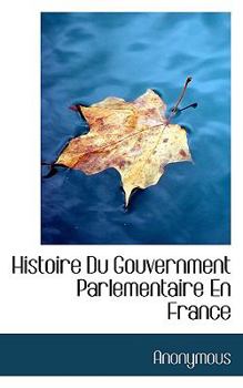 Paperback Histoire Du Gouvernment Parlementaire En France Book