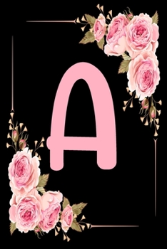 A: Initial A Notebook for Women and Girls, Pink Green Flower 6 x 9 120 pages