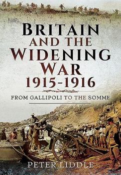 Hardcover Britain and a Widening War, 1915-1916: From Gallipoli to the Somme Book