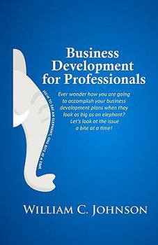 Paperback Business Development for Professionals: How to eat an elephant, one bite at a time Book