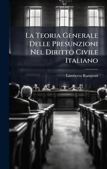 Hardcover La Teoria Generale Delle Presunzioni Nel Diritto Civile Italiano [Italian] Book