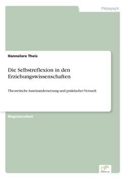 Paperback Die Selbstreflexion in den Erziehungswissenschaften: Theoretische Auseinandersetzung und praktischer Versuch [German] Book