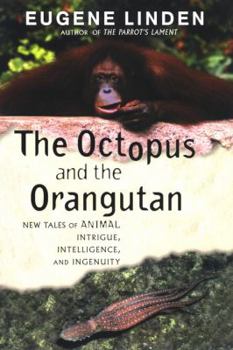 Paperback The Octopus and the Orangutan: New Tales of Animal Intrigue, Intelligence, and Ingenuity Book