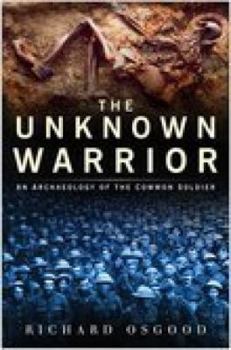 Hardcover The Unknown Soldier: The Archaeology of the Common Soldier Book