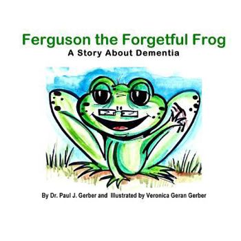 Paperback Ferguson the Forgetful Frog: A Story About Dementia Book