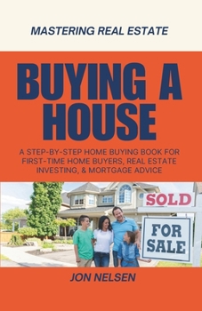 Paperback Buying a House: A Step-by-Step Home Buying Book for First-Time Home Buyers, Real Estate Investing, and Mortgage Advice Book