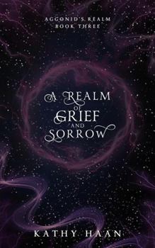 Hardcover A Realm of Grief and Sorrow (Aggonid's Realm) Book