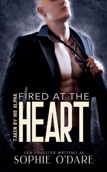 Fired at the Heart (Taken by His Alpha)
