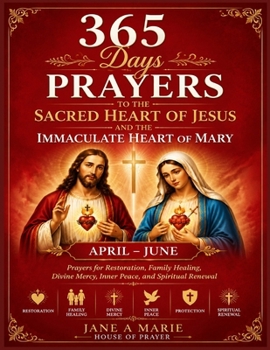 365 DAYS PRAYERS TO THE SACRED HEART OF JESUS AND THE IMMACULATE HEART OF MARY: Prayers For Restoration, Family Healing, Divine Mercy, Inner Peace And ... OF JESUS AND THE IMMACULATE HEART OF MARY)
