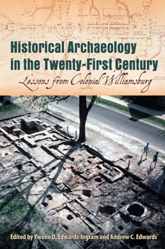 Hardcover Historical Archaeology in the Twenty-First Century: Lessons from Colonial Williamsburg Book