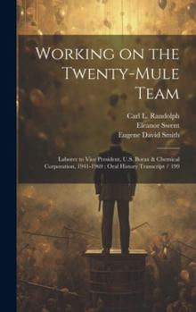 Hardcover Working on the Twenty-mule Team: Laborer to Vice President, U.S. Borax & Chemical Corporation, 1941-1969: Oral History Transcript / 199 Book
