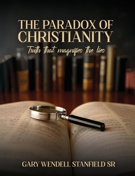 Paperback The Paradox of Christianity: Truth That Magnifies the Lies Book