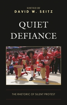 Hardcover Quiet Defiance: The Rhetoric of Silent Protest Book